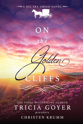 On the Golden Cliffs: A Big Sky Amish Novel LARGE PRINT Edition - Tricia Goyer