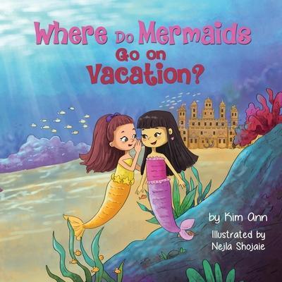 Where Do Mermaids Go on Vacation? - Kim Ann