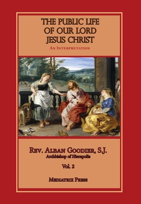 Public Life of Our Lord Jesus Christ, vol. 2 - Alban Goodier