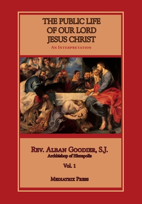 Public Life of Our Lord Jesus Christ, vol. 1 - Alban Goodier