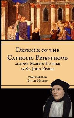 Defence of the Priesthood: Against Martin Luther - St John Fisher