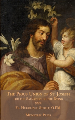 The Pious Union of St. Joseph: For the Salvation of the Dying - Hugolinus Storff