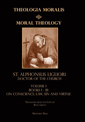 Moral Theology vol. 1: Law, Vice, & Virtue - St Alphonsus Liguori