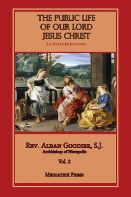 Public Life of Our Lord Jesus Christ, vol. 2 - Alban Goodier