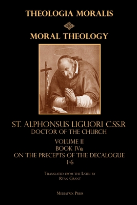 Moral Theology vol. 2a: The 1-6th Commandments - St Alphonsus Liguori