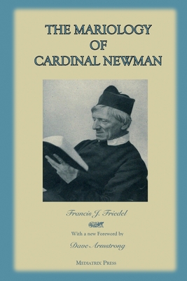 The Mariology of Cardinal Newman - Francis Friedel
