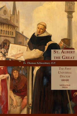 St. Albert the Great: The First Universal Doctor - Thomas M. Schwertner