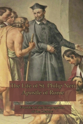 The Life of St. Philip Neri: Apostle of Rome - Anne Hope