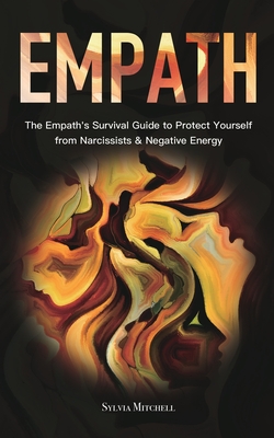 Empath: The Empath's Survival Guide to Protect Yourself from Narcissists & Negative Energy - Sylvia Mitchell