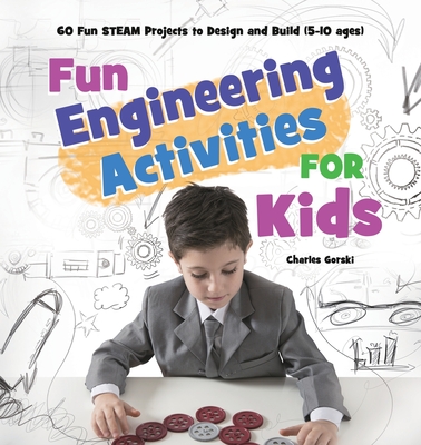 Fun Engineering Activities for Kids: 60 Fun STEAM Projects to Design and Build (5-10 ages) - Mary Badillo