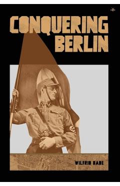 Poza produsului Conquering Berlin - Wilfrid Bade