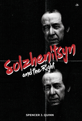 Solzhenitsyn and the Right - Spencer J. Quinn