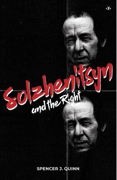 Solzhenitsyn and the Right - Spencer J. Quinn