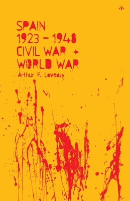 Spain 1923-48, Civil War and World War - Arthur F. Loveday