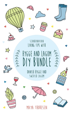 Hygge and Lagom DIY Bundle: Scandinavian living tips with Danish Hygge and Swedish Lagom - Maya Thoresen