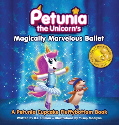 Petunia the Unicorn's Magically Marvelous Ballet: A Petunia Cupcake Fluffybottom Book - R. L. Ullman