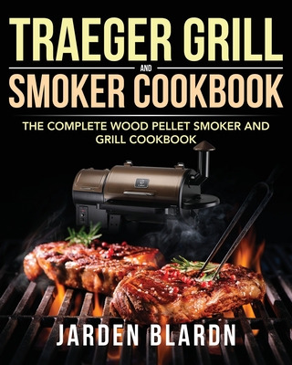 Traeger Grill & Smoker Cookbook - Jarden Blardn