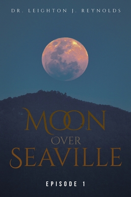 Moon Over Seaville: Episode 1: From The Other Side Of The Moon - Leighton J. Reynolds