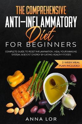 The Comprehensive Anti-Inflammatory Diet for Beginners - Anna Lor