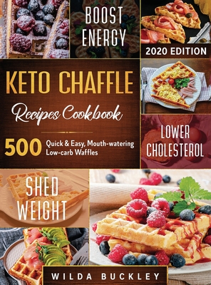 Keto Chaffle Recipes Cookbook #2020: 500: 500 Quick & Easy, Mouth-watering, Low-Carb Waffles to Lose Weight with taste and maintain your Ketogenic Die - Wilda Buckley