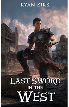 Coperta cărții 'Last Sword in the West - Ryan Kirk'