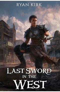 Coperta cărții 'Last Sword in the West - Ryan Kirk'