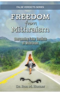 Coperta cărții 'Freedom from Mithraism: Overcoming the False Verdicts of Mithraism - Ron M. Horner'