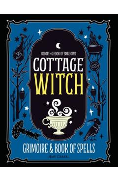 Coloring Book of Shadows: Cottage Witch Grimoire & Book of Spells - Amy Cesari