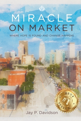 Miracle on Market: Where Hope Is Found and Change Happens - Jay Davidson