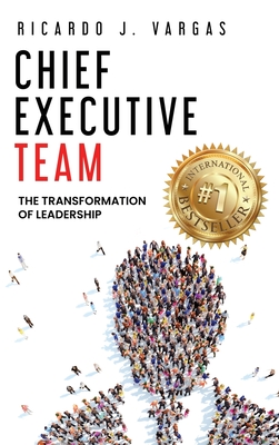 Chief Executive Team: The Transformation of Leadership - Ricardo J. Vargas