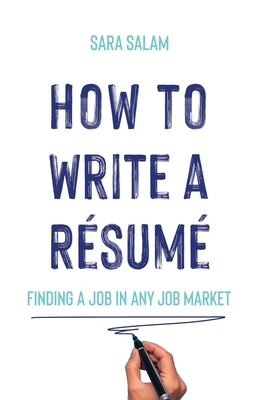 How to Write a Résumé: Finding a Job in Any Job Market - Sara Salam
