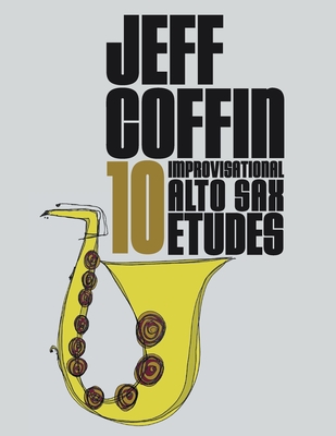 10 Improvisational Alto Sax Etudes - Jeff Coffin