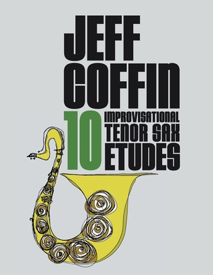 10 Improvisational Tenor Sax Etudes - Jeff Coffin