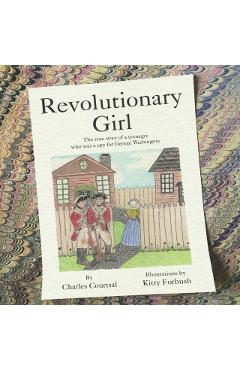 Revolutionary Girl: The true story of a teenager who was a spy for George Washington - Kitty Forbush