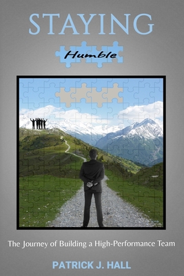 Staying Humble: The Journey of Building a High-Performance Team - Patrick J. Hall