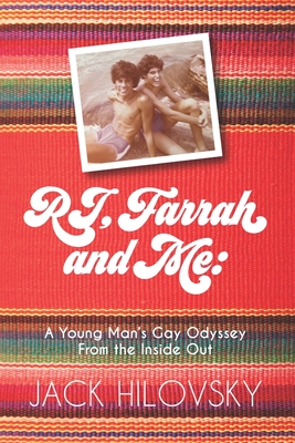 RJ, Farrah and Me: A Young Man's Gay Odyssey from the Inside Out - Jack Hilovsky