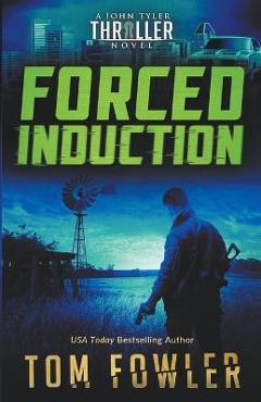 Coperta cărții 'Forced Induction: A John Tyler Thriller - Tom Fowler'