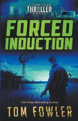 Coperta cărții 'Forced Induction: A John Tyler Thriller - Tom Fowler'