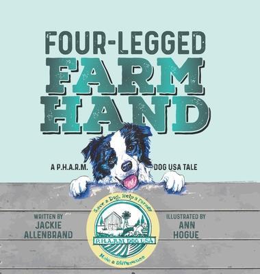 Four-Legged Farm Hand: A P.H.A.R.M. Dog USA Tale - Jackie Allenbrand