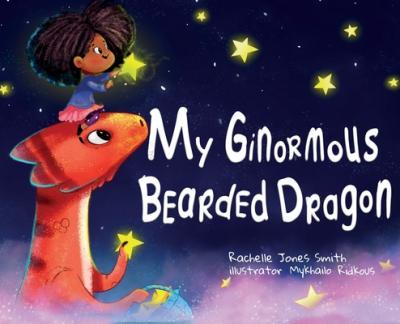 My Ginormous Bearded Dragon - Rachelle Jones Smith