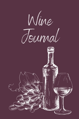 Wine Tasting Journal: Wine Notebook To Record And Rate Aroma, Taste, Appearance, Wine Collector's Log Book, Wine Lover Gift - Teresa Rother
