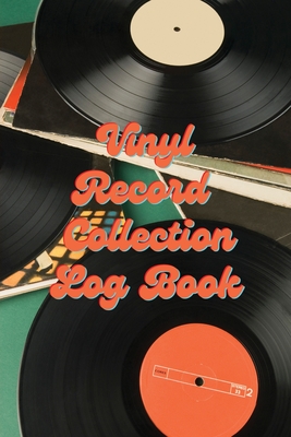 Vinyl Record Collection Log Book: Music Collectors Notebook, LP And Album Record Tracker And Organizer, Vintage Vinyl And Collectible Recordkeeping Bo - Teresa Rother