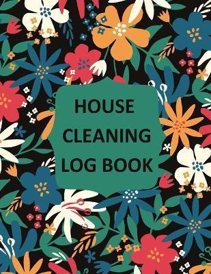 House Cleaning Log Book: Household Cleaning Checklist Notebook, Daily, Weekly, Monthly Cleaning Schedule Organizer, Tracker, And Planner - Teresa Rother