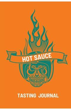 Poza produsului Hot Sauce Tasting Journal: Record Flavors For Spicy, Fiery Hot Sauces, Scoville Rating Tasting Notebook, Gift For Hot Sauce Lovers - Teresa Rother