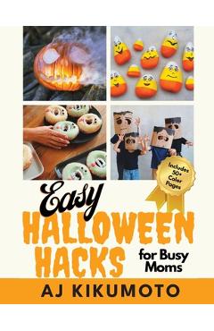 Coperta cărții 'Easy Halloween Hacks for Busy Moms: Easy Halloween costumes, decorations, food, crafts, class parties, and more! - Aj'
