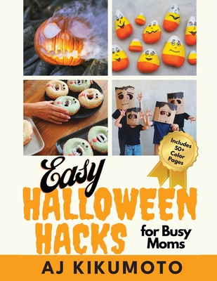 Coperta cărții 'Easy Halloween Hacks for Busy Moms: Easy Halloween costumes, decorations, food, crafts, class parties, and more! - Aj'