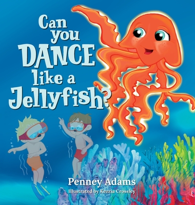 Can You Dance Like a Jellyfish? - Penney Adams