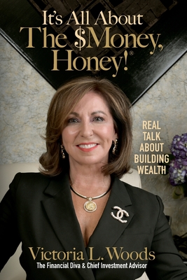 It's All about the $Money, Honey!: Real Talk about Building Wealth - Victoria Woods
