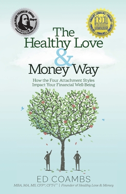 The Healthy Love and Money Way: How the Four Attachment Styles Impact Your Financial Well-Being - Ed Coambs