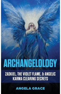 Poza produsului Archangelology: Zadkiel, The Violet Flame, & Angelic Karma Clearing Secrets - Angela Grace